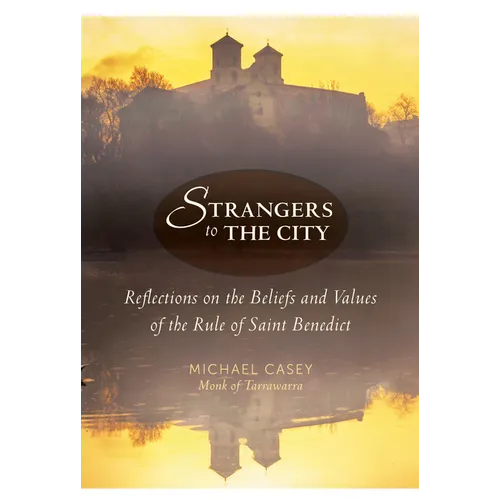 Strangers to the City: Reflections on the Beliefs and Values of the Rule of Saint Benedict - Paperback