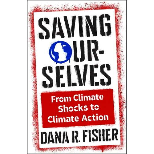 Saving Ourselves: From Climate Shocks to Climate Action - Hardcover