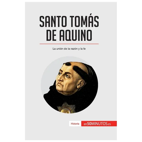 Santo Tomás de Aquino: La unión de la razón y la fe - Paperback