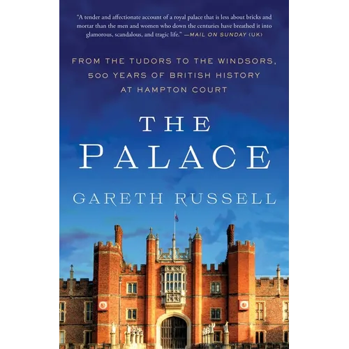 The Palace: From the Tudors to the Windsors, 500 Years of British History at Hampton Court - Paperback