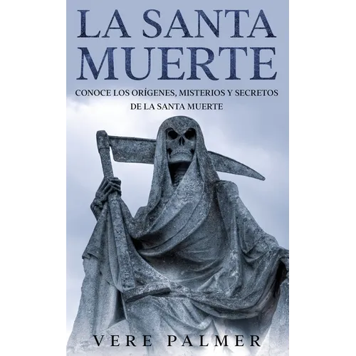 La Santa Muerte: Conoce los Orígenes, Misterios y Secretos de la Santa Muerte - Paperback