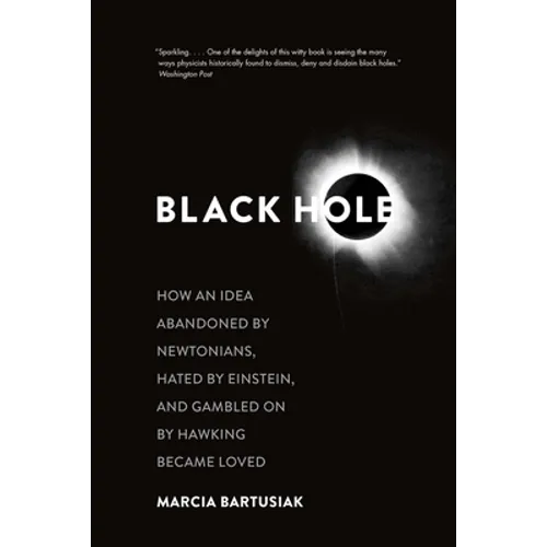 Black Hole: How an Idea Abandoned by Newtonians, Hated by Einstein, and Gambled on by Hawking Became Loved - Paperback