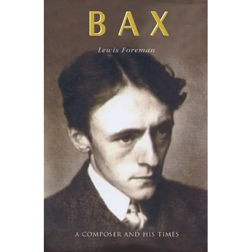 Bax: A Composer and His Times - Hardcover