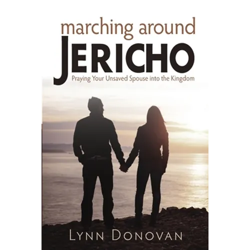 Marching Around Jericho: Praying Your Unsaved Spouse into the Kingdom - Paperback