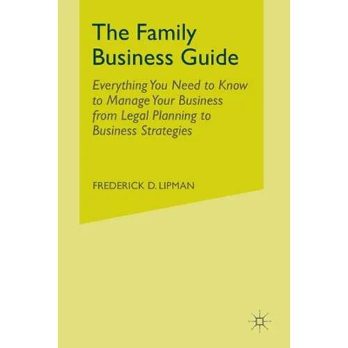 The Family Business Guide: Everything You Need to Know to Manage Your Business from Legal Planning to Business Strategies - Paperback