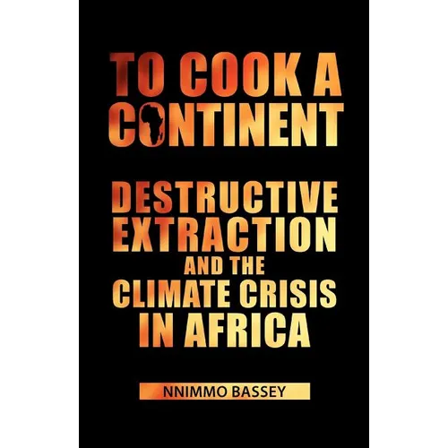 To Cook a Continent: Destructive Extraction and Climate Crisis in Africa - Paperback