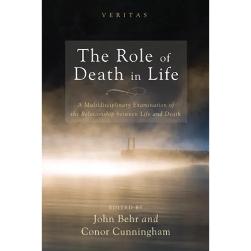 The Role of Death in Life: A Multidisciplinary Examination of the Relationship Between Life and Death - Paperback