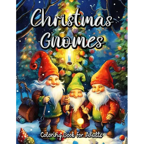 Christmas Gnomes Coloring Book for Adults: Relax and Unwind with Festive Gnome Designs for Adults - Paperback