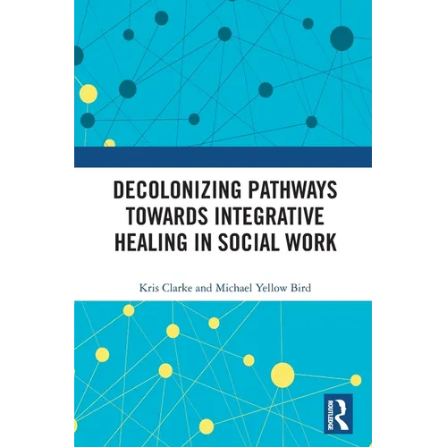 Decolonizing Pathways Towards Integrative Healing in Social Work - Paperback