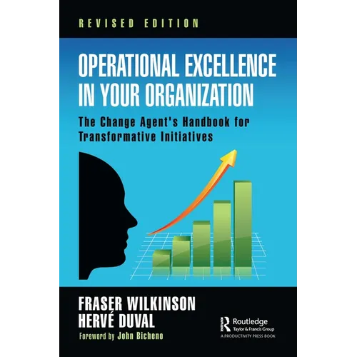 Operational Excellence in Your Organization: The Change Agent's Handbook for Transformative Initiatives - Paperback