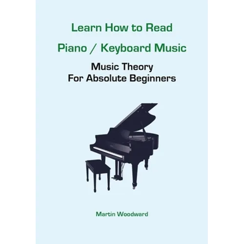 Learn How to Read Piano / Keyboard Music: Music Theory For Absolute Beginners - Paperback
