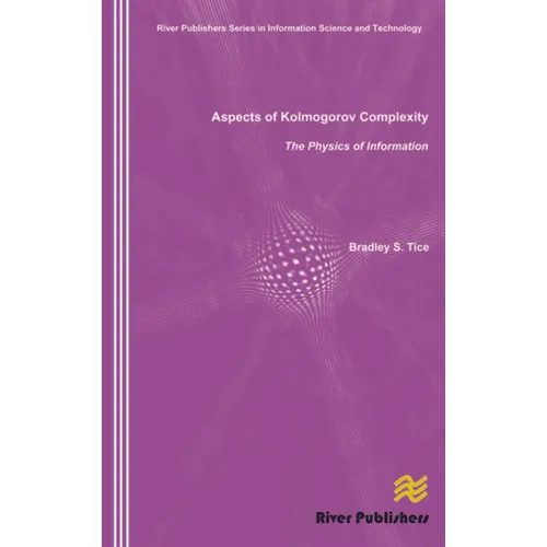 Aspects of Kolmogorov Complexity the Physics of Information - Hardcover