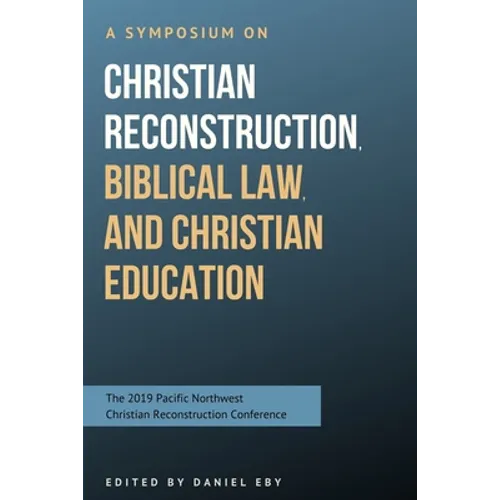 A Symposium on Christian Reconstruction, Biblical Law, and Christian Education - Paperback