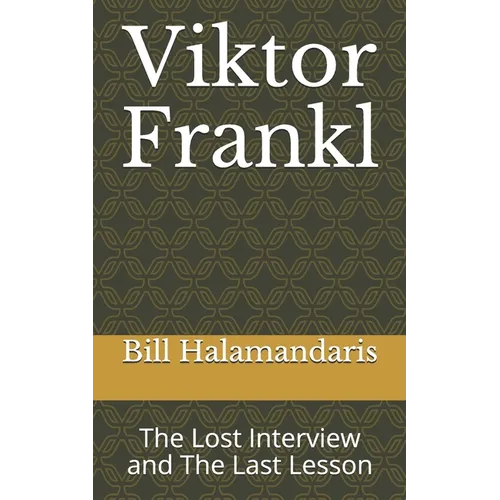 Viktor Frankl: The Lost Interview and The Last Lesson - Paperback