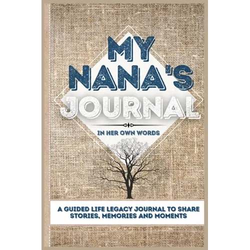 My Nana's Journal: A Guided Life Legacy Journal To Share Stories, Memories and Moments 7 x 10 - Hardcover