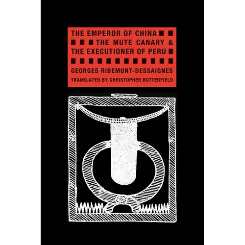 The Emperor of China, the Mute Canary & the Executioner of Peru - Paperback