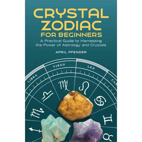 Crystal Zodiac for Beginners: A Practical Guide to Harnessing the Power of Astrology and Crystals - Paperback