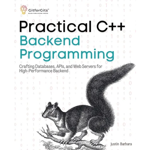 Practical C++ Backend Programming: Crafting Databases, APIs, and Web Servers for High-Performance Backend - Paperback