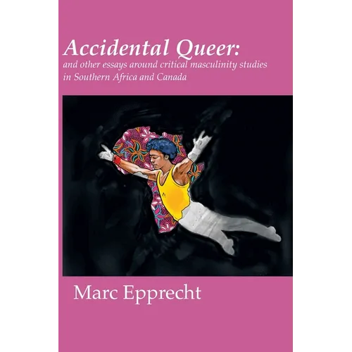 Accidental Queer: and other essays around critical masculinity studies in Southern Africa and Canada - Paperback
