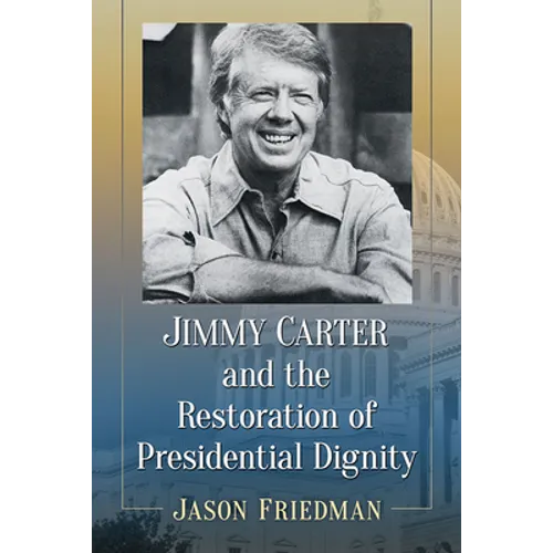 Jimmy Carter and the Restoration of Presidential Dignity - Paperback