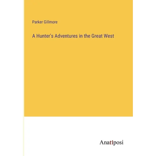 A Hunter's Adventures in the Great West - Paperback