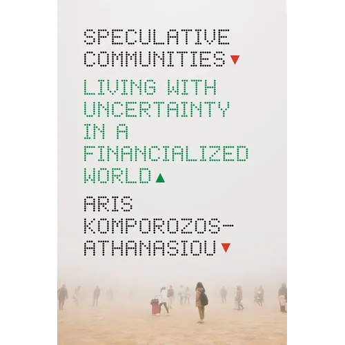 Speculative Communities: Living with Uncertainty in a Financialized World - Hardcover