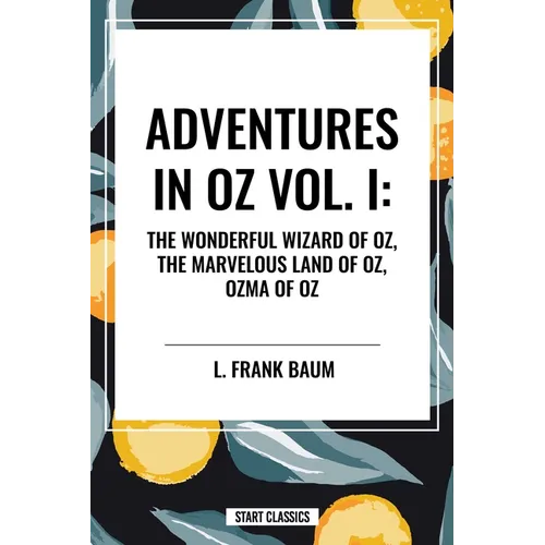 Adventures in Oz: The Wonderful Wizard of Oz, the Marvelous Land of Oz, Ozma of Oz - Paperback