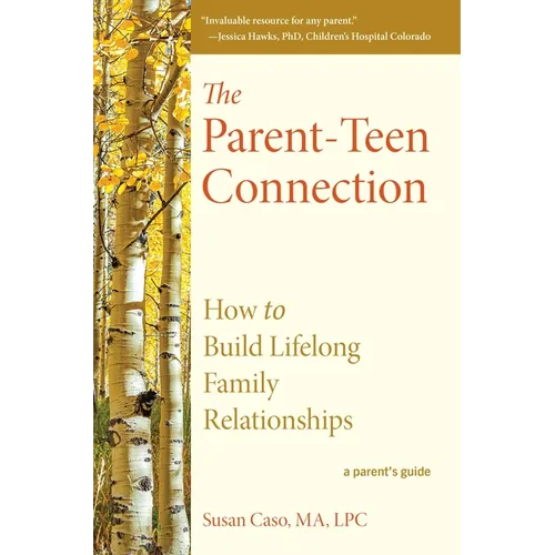 The Parent-Teen Connection: How to Build Lifelong Family Relationships - Paperback