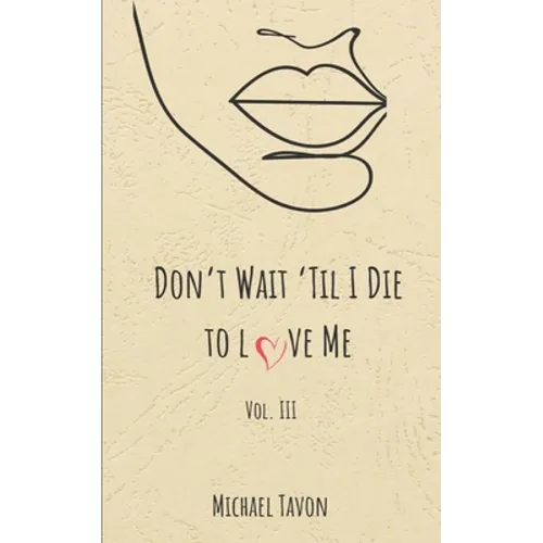 Don't Wait til I Die to Love Me III - Paperback