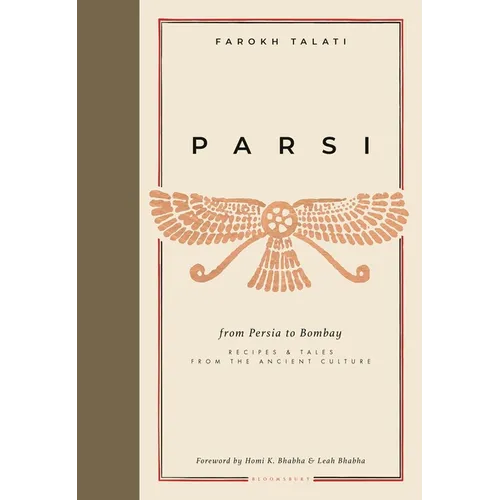 Parsi: From Persia to Bombay: Recipes & Tales from the Ancient Culture - Hardcover