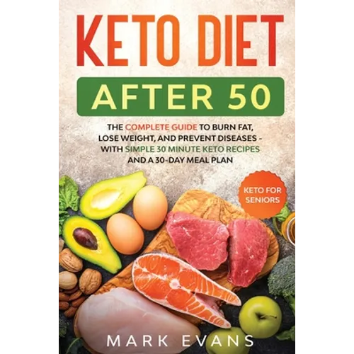 Keto Diet After 50: Keto for Seniors - The Complete Guide to Burn Fat, Lose Weight, and Prevent Diseases - With Simple 30 Minute Recipes and a 30-Day - Paperback