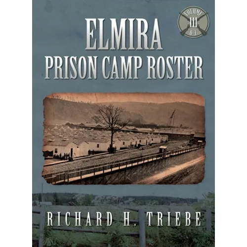 Elmira Prison Camp Roster Volume III - Hardcover