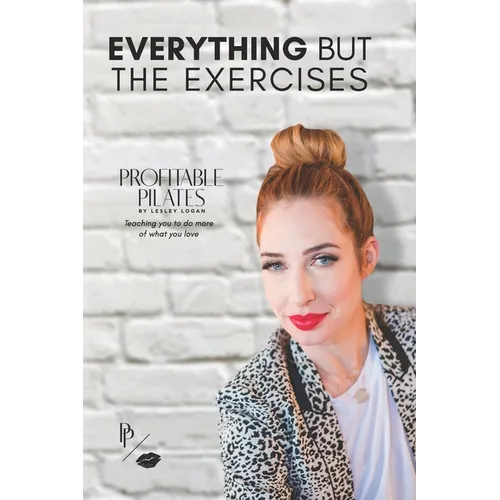 Profitable Pilates: Everything But the Exercises - Paperback