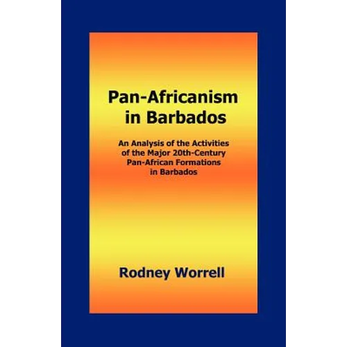 Pan-Africanism in Barbados: An Analysis of the Activities of the Major 20th-Century Pan-African Formations in Barbados - Paperback