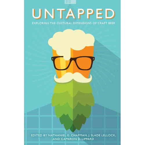 Untapped: Exploring the Cultural Dimensions of Craft Beer - Paperback