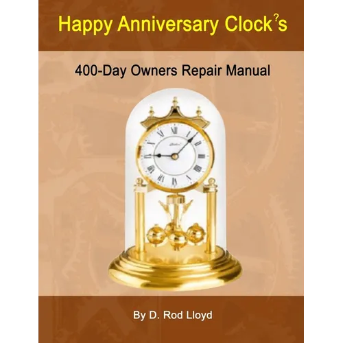 Happy Anniversary Clock's: 400-Day Owners Repair Manual, Step by Step - Paperback