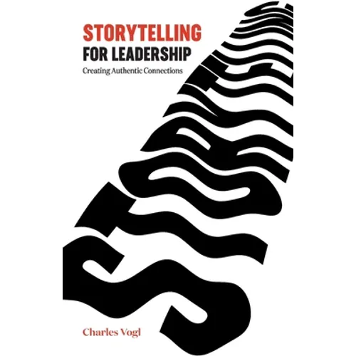 Storytelling for Leadership: Creating Authentic Connections - Paperback