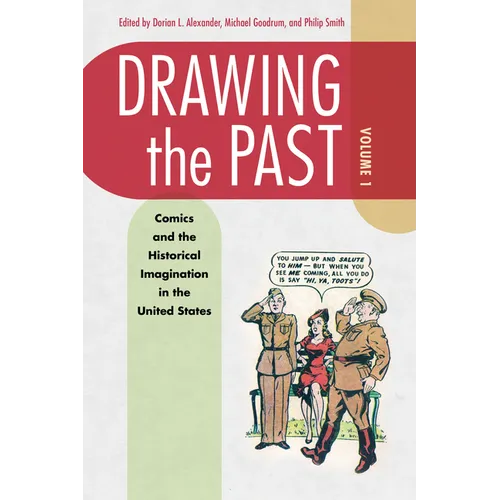 Drawing the Past, Volume 1: Comics and the Historical Imagination in the United States - Paperback