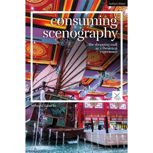 Consuming Scenography: The Shopping Mall as a Theatrical Experience - Paperback