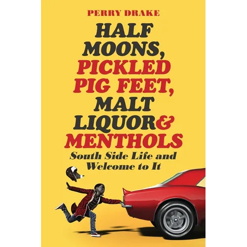 Half Moons, Pickled Pig Feet, Malt Liquor & Menthols: South Side Life and Welcome To It - Paperback