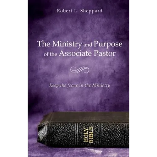 The Ministry and Purpose of the Associate Pastor - Paperback