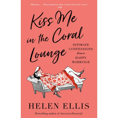 Kiss Me in the Coral Lounge: Intimate Confessions from a Happy Marriage - Paperback