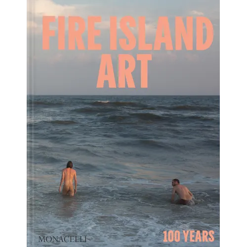 Fire Island Art: 100 Years - Hardcover