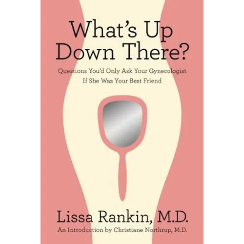 What's Up Down There?: Questions You'd Only Ask Your Gynecologist If She Was Your Best Friend - Paperback