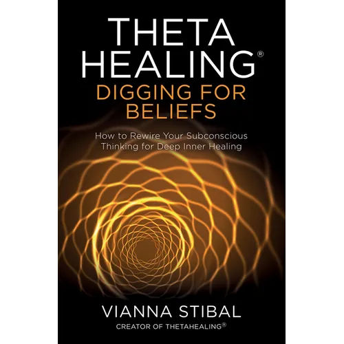 Thetahealing(r) Digging for Beliefs: How to Rewire Your Subconscious Thinking for Deep Inner Healing - Paperback