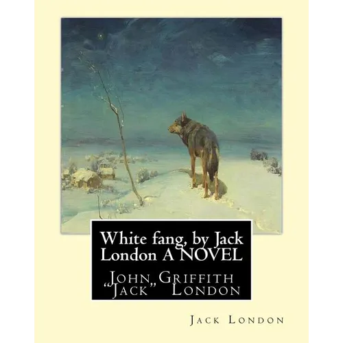 White fang, by Jack London A NOVEL: John Griffith "Jack" London - Paperback
