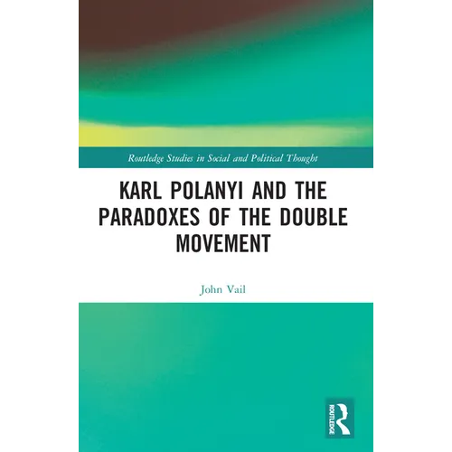 Karl Polanyi and the Paradoxes of the Double Movement - Paperback