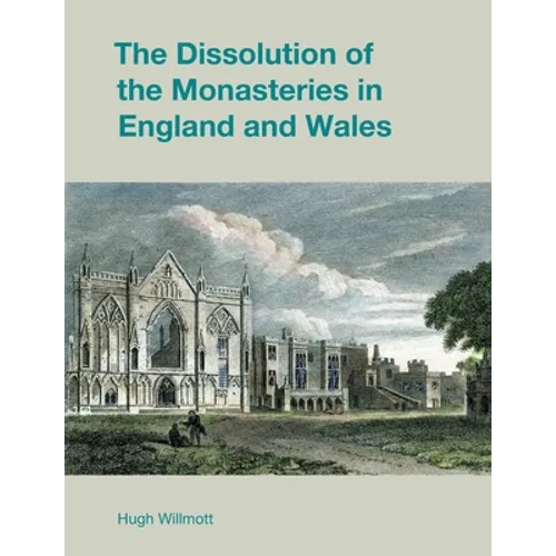 The Dissolution of the Monasteries in England and Wales - Paperback