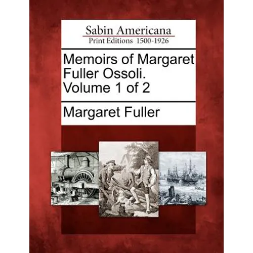 Memoirs of Margaret Fuller Ossoli. Volume 1 of 2 - Paperback