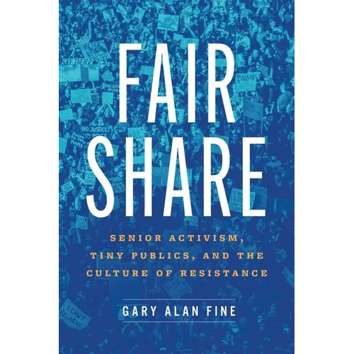 Fair Share: Senior Activism, Tiny Publics, and the Culture of Resistance - Hardcover